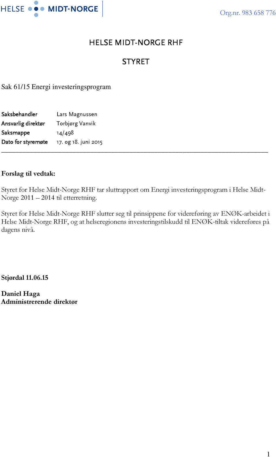 juni 2015 Forslag til vedtak: Styret for Helse Midt-Norge RHF tar sluttrapport om Energi investeringsprogram i Helse Midt- Norge 2011 2014 til