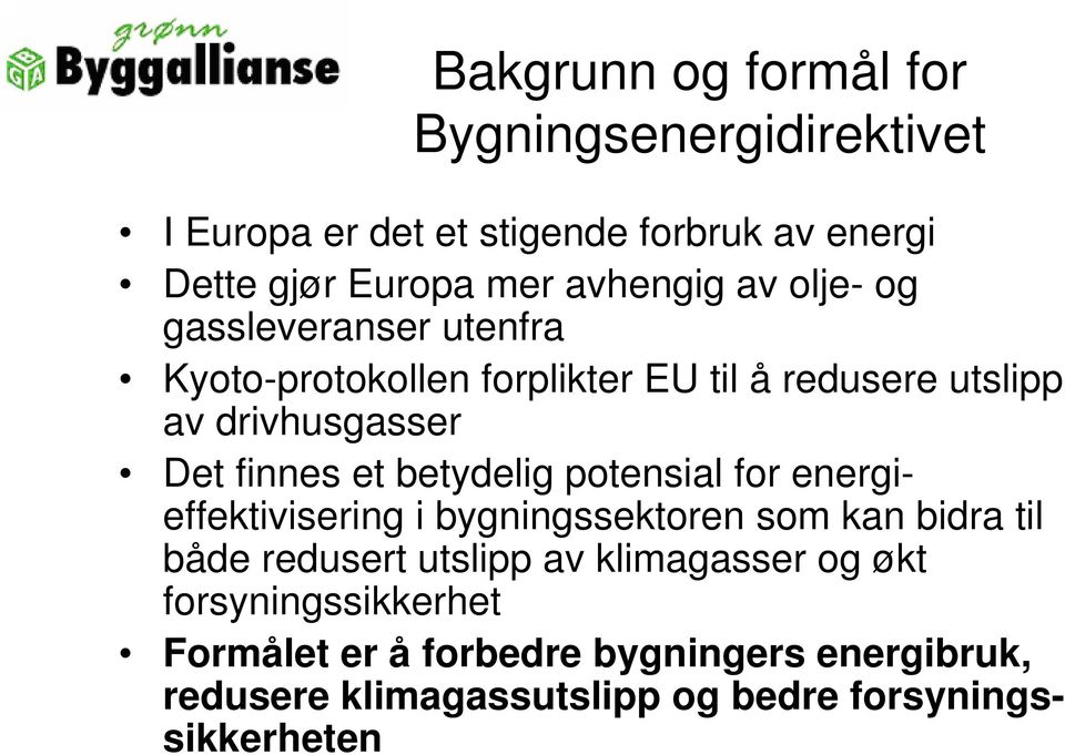 finnes et betydelig potensial for energieffektivisering i bygningssektoren som kan bidra til både redusert utslipp av