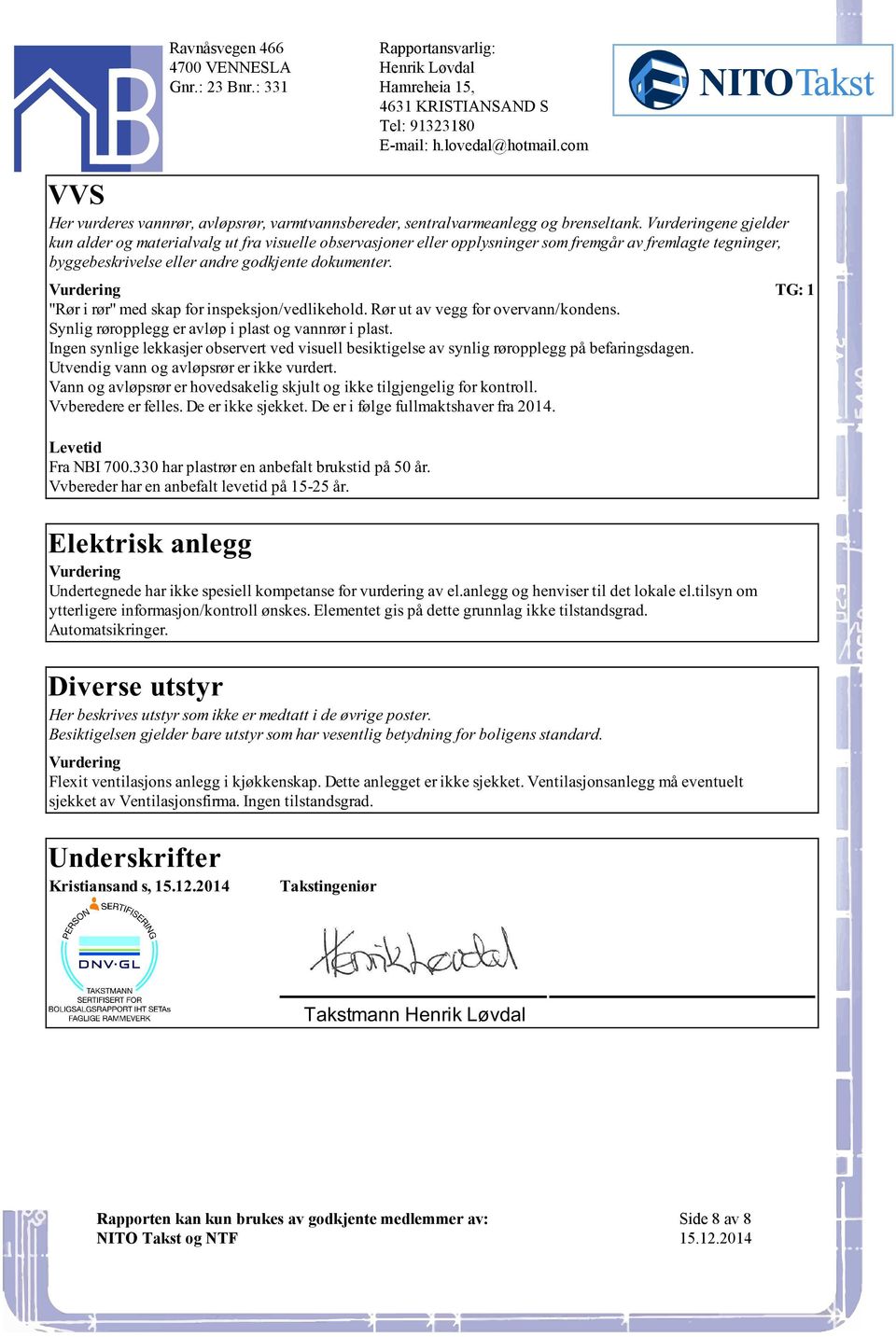 røropplegg er avløp i plast og vannrør i plast Ingen synlige lekkasjer observert ved visuell besiktigelse av synlig røropplegg på befaringsdagen Utvendig vann og avløpsrør er ikke vurdert Vann og