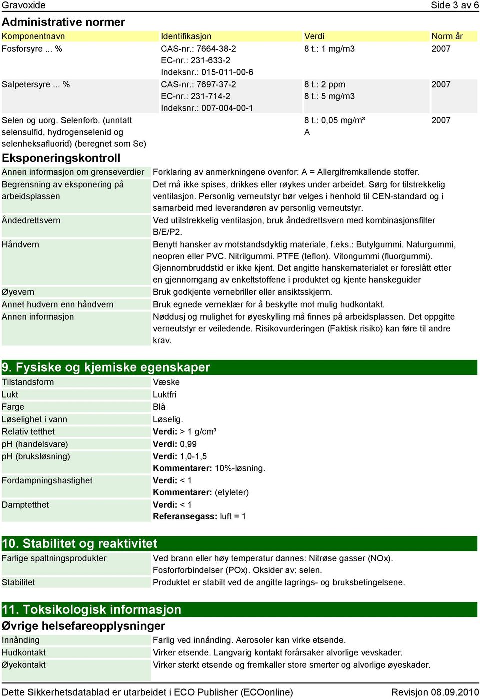 (unntatt selensulfid, hydrogenselenid og selenheksafluorid) (beregnet som Se) Eksponeringskontroll Annen informasjon om grenseverdier Begrensning av eksponering på arbeidsplassen Åndedrettsvern