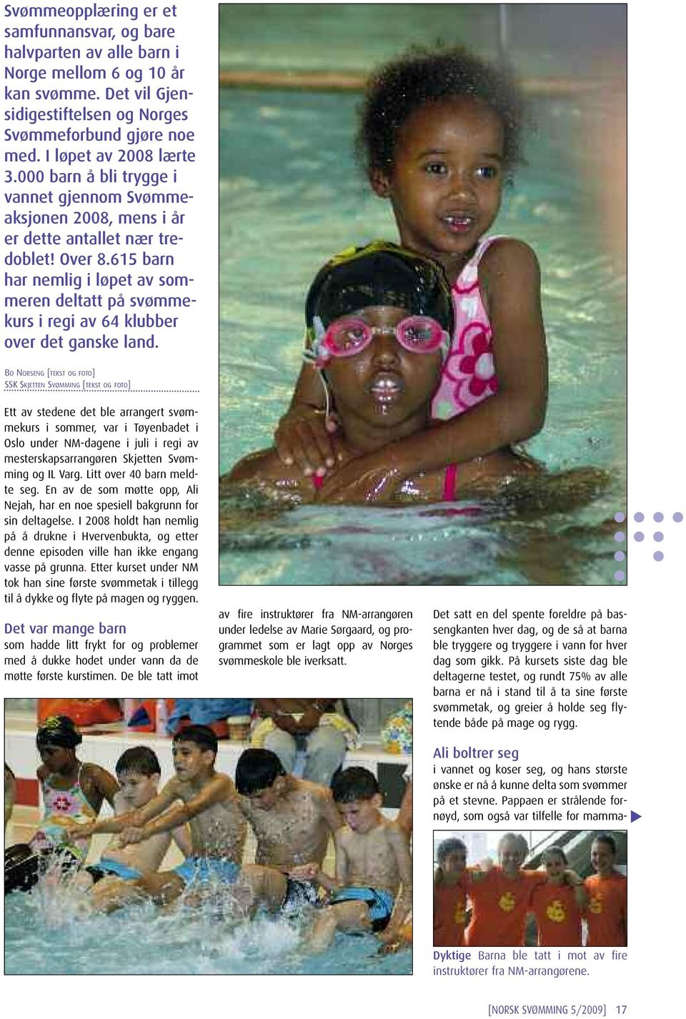 615 barn har nemlig i løpet av sommeren deltatt på svømmekurs i regi av 64 klubber over det ganske land.