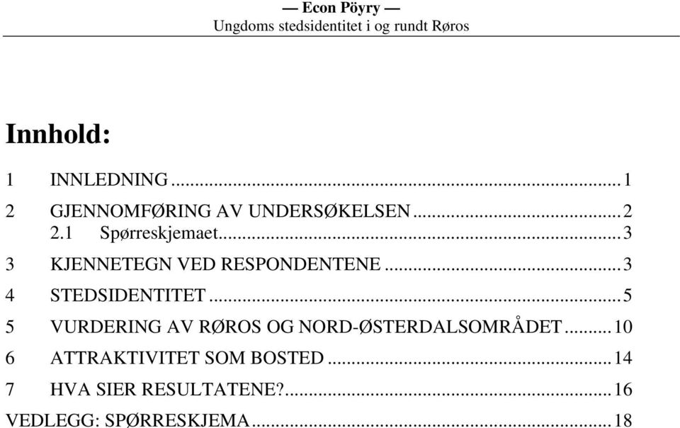 ..3 4 STEDSIDENTITET...5 5 VURDERING AV RØROS OG NORD-ØSTERDALSOMRÅDET.