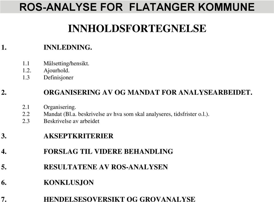 isering. 2.2 Mandat (Bl.a. beskrivelse av hva sm skal analyseres, tidsfrister.l.). 2.3 Beskrivelse av arbeidet 3.