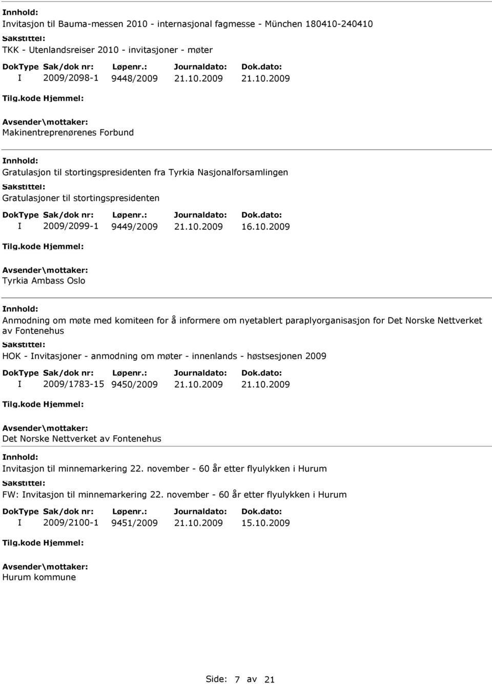 2009 Tyrkia Ambass Oslo Anmodning om møte med komiteen for å informere om nyetablert paraplyorganisasjon for Det Norske Nettverket av Fontenehus HOK - nvitasjoner - anmodning om møter - innenlands -