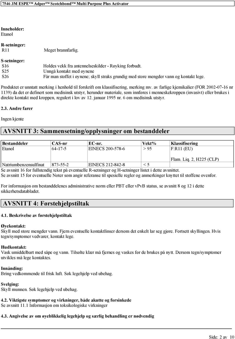 av farlige kjemikalier (FOR 2002-07-16 nr 1139) da det er definert som medisinsk utstyr, herunder materiale, som innføres i menneskekroppen (invasivt) eller brukes i direkte kontakt med kroppen,