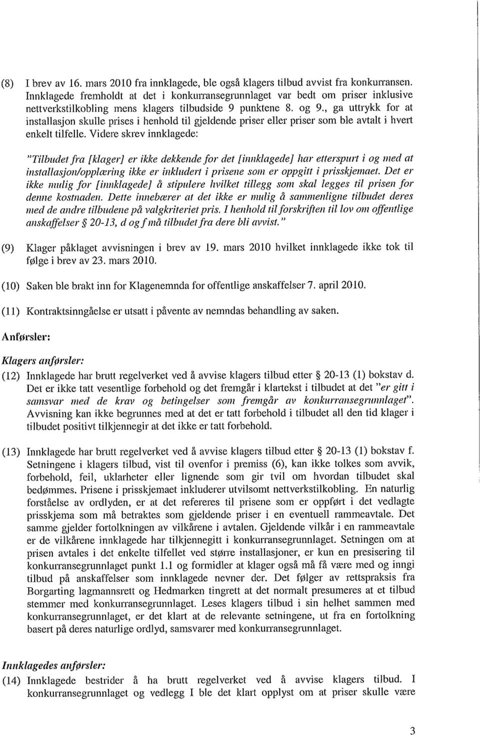 , ga uttrykk for at installasjon skulle prises i henhold til gjeldende priser eller priser som ble avtalt i hvert enkelt tilfelle.