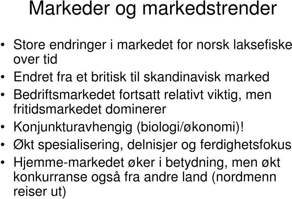 fritidsmarkedet dominerer Konjunkturavhengig (biologi/økonomi)!