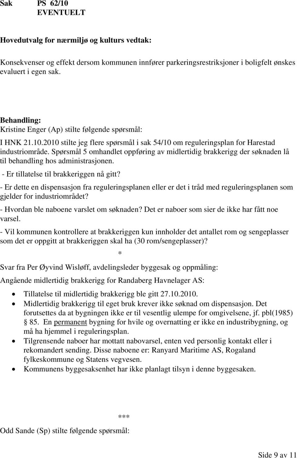 - Er dette en dispensasjon fra reguleringsplanen eller er det i tråd med reguleringsplanen som gjelder for industriområdet? - Hvordan ble naboene varslet om søknaden?