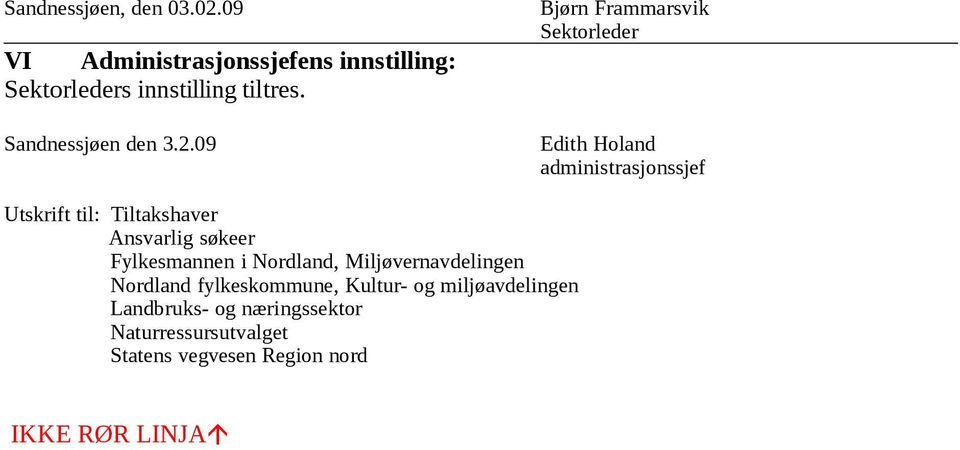 09 Bjørn Frammarsvik Sektorleder Edith Holand administrasjonssjef Utskrift til: Tiltakshaver Ansvarlig