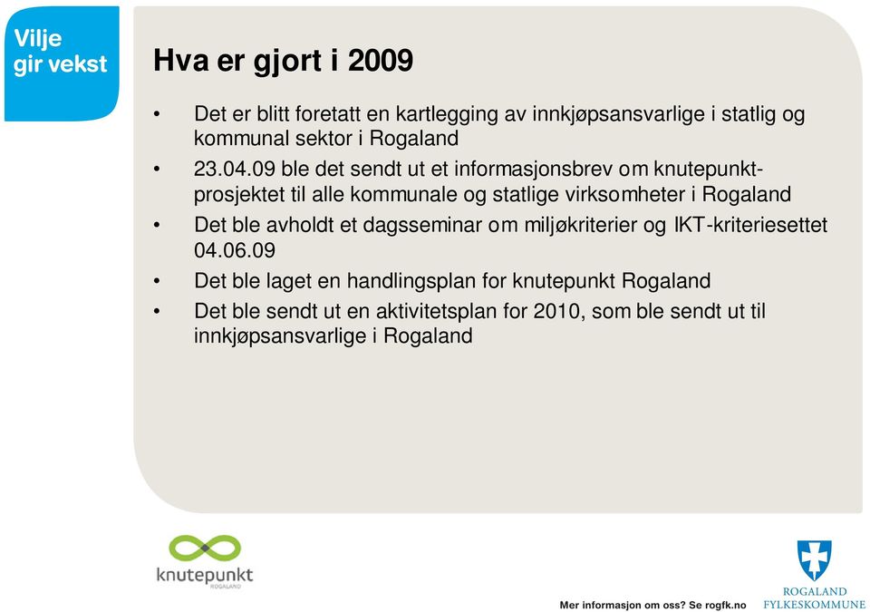 09 ble det sendt ut et informasjonsbrev om knutepunktprosjektet til alle kommunale og statlige virksomheter i Rogaland