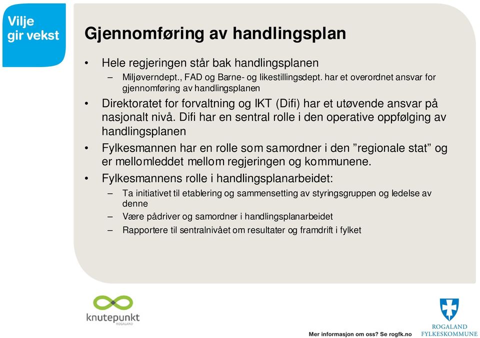 Difi har en sentral rolle i den operative oppfølging av handlingsplanen Fylkesmannen har en rolle som samordner i den regionale stat og er mellomleddet mellom regjeringen og