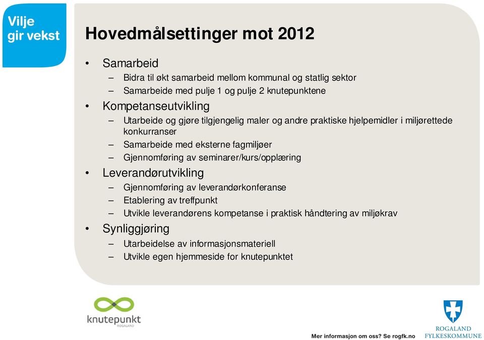 fagmiljøer Gjennomføring av seminarer/kurs/opplæring Leverandørutvikling Gjennomføring av leverandørkonferanse Etablering av treffpunkt Utvikle