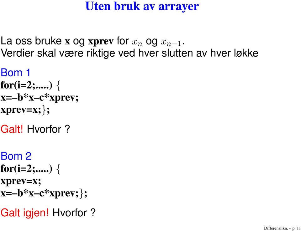 for(i=2;...) { x= b*x c*xprev; xprev=x;}; Galt! Hvorfor?