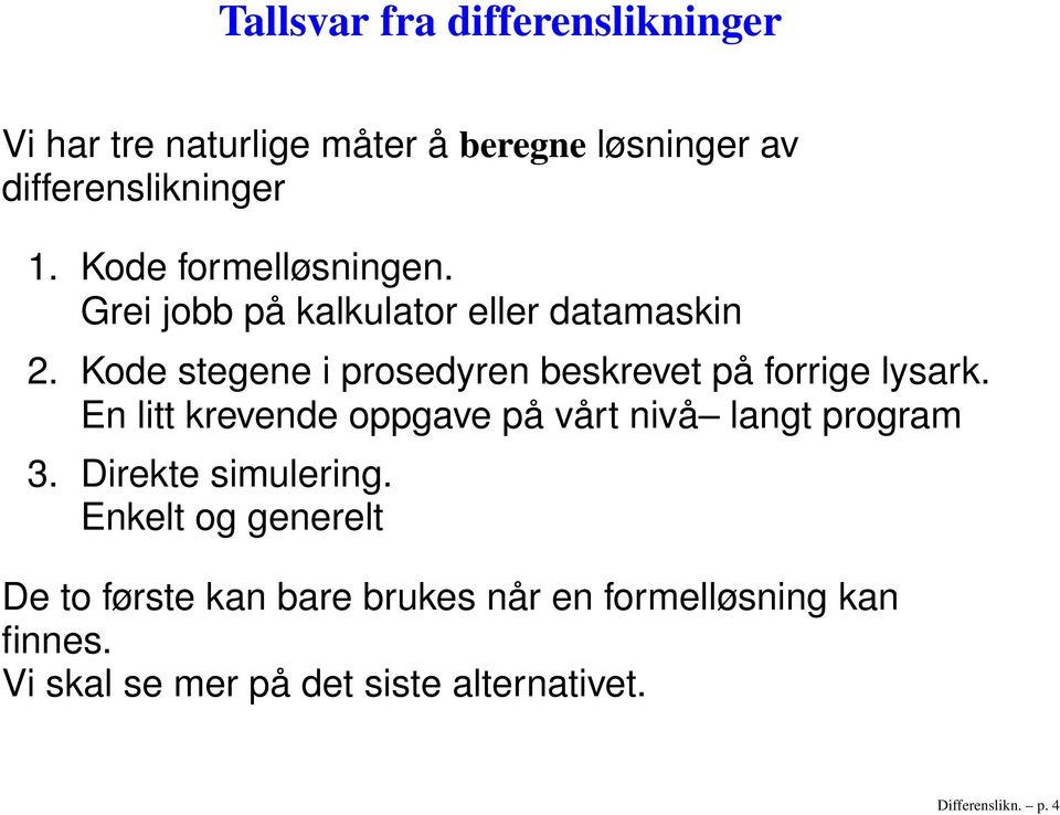 Kode stegene i prosedyren beskrevet på forrige lysark. En litt krevende oppgave på vårt nivå langt program 3.