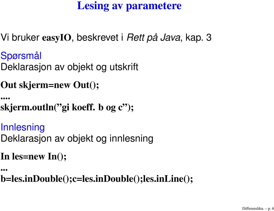 b og c ); Innlesning Deklarasjon av objekt og innlesning In les=new In();.