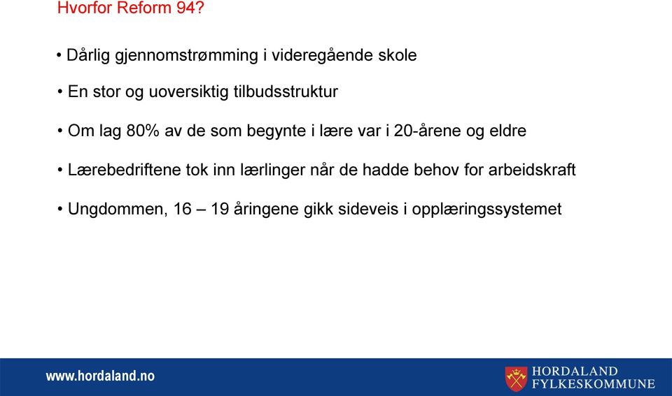 tilbudsstruktur Om lag 80% av de som begynte i lære var i 20-årene og