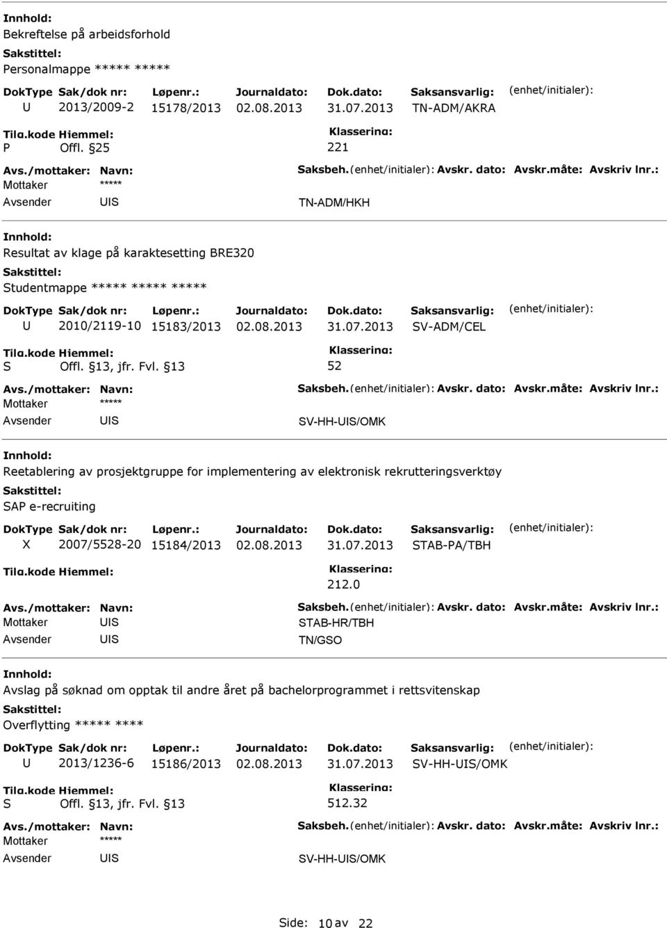 Reetablering av prosjektgruppe for implementering av elektronisk rekrutteringsverktøy A e-recruiting X 2007/58-20 15184/2013 TAB-A/TBH 212.