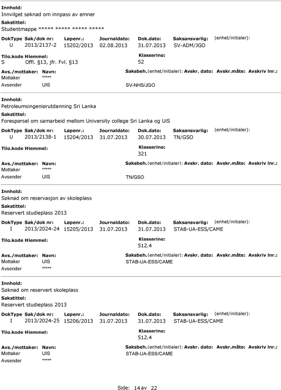 TN/GO 321 TN/GO øknad om reservasjon av skoleplass Reservert studieplass 2013 2013/2024-24 105/2013 TAB-A-E/CAME 512.