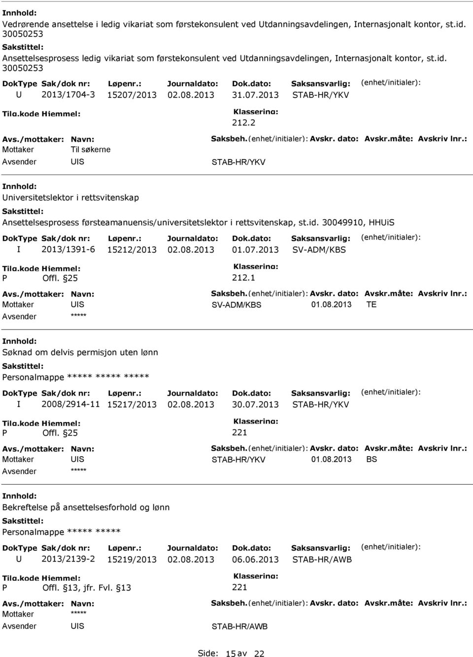 2 Mottaker Til søkerne TAB-HR/YKV niversitetslektor i rettsvitenskap Ansettelsesprosess førsteamanuensis/universitetslektor i rettsvitenskap, st.id. 30049910, HHi 2013/1391-6 112/2013 01.07.