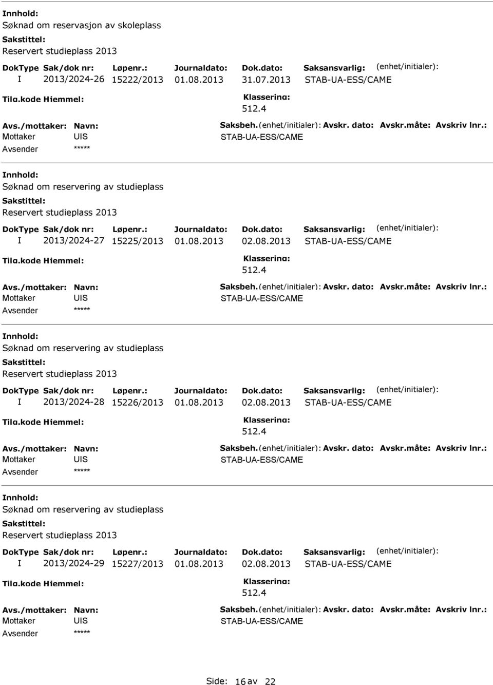 4 TAB-A-E/CAME ***** øknad om reservering av studieplass Reservert studieplass 2013 2013/2024-28 126/2013 01.08.2013 TAB-A-E/CAME 512.