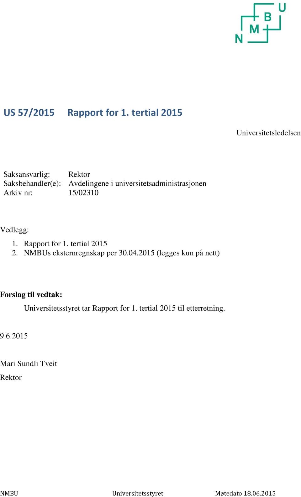 universitetsadministrasjonen Arkiv nr: 15/02310 Vedlegg: 1. Rapport for 1. tertial 2015 2.