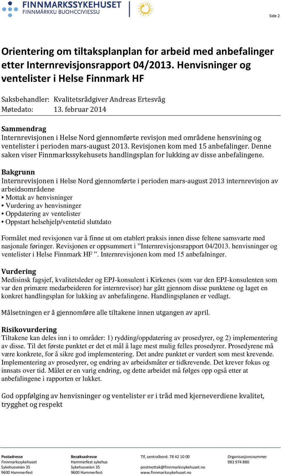 februar 2014 Sammendrag Internrevisjonen i Helse Nord gjennomførte revisjon med områdene hensvining og ventelister i perioden mars-august 2013. Revisjonen kom med 15 anbefalinger.
