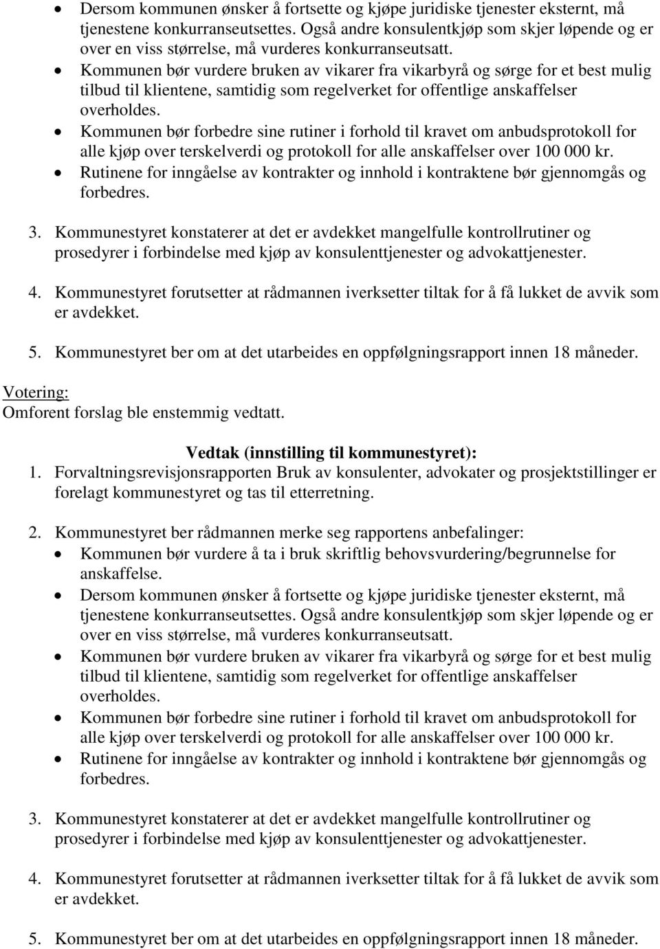 Kommunen bør vurdere bruken av vikarer fra vikarbyrå og sørge for et best mulig tilbud til klientene, samtidig som regelverket for offentlige anskaffelser overholdes.