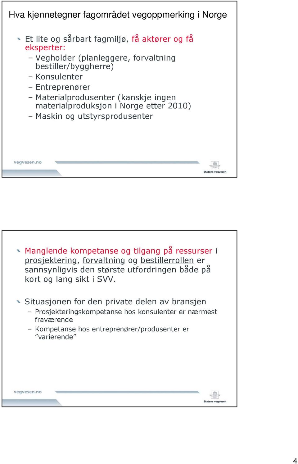 Manglende kompetanse og tilgang på ressurser i prosjektering, forvaltning og bestillerrollen er sannsynligvis den største utfordringen både på kort og lang