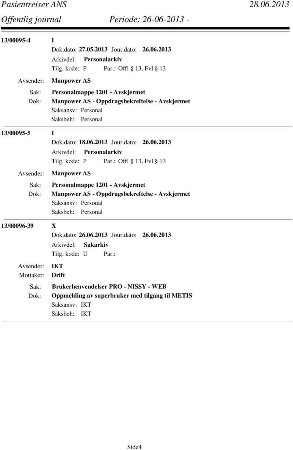 13/00095-5 I Dok.dato: 18.06.2013 Jour.dato: 26.06.2013 Arkivdel: Personalarkiv Tilg. kode: P Par.