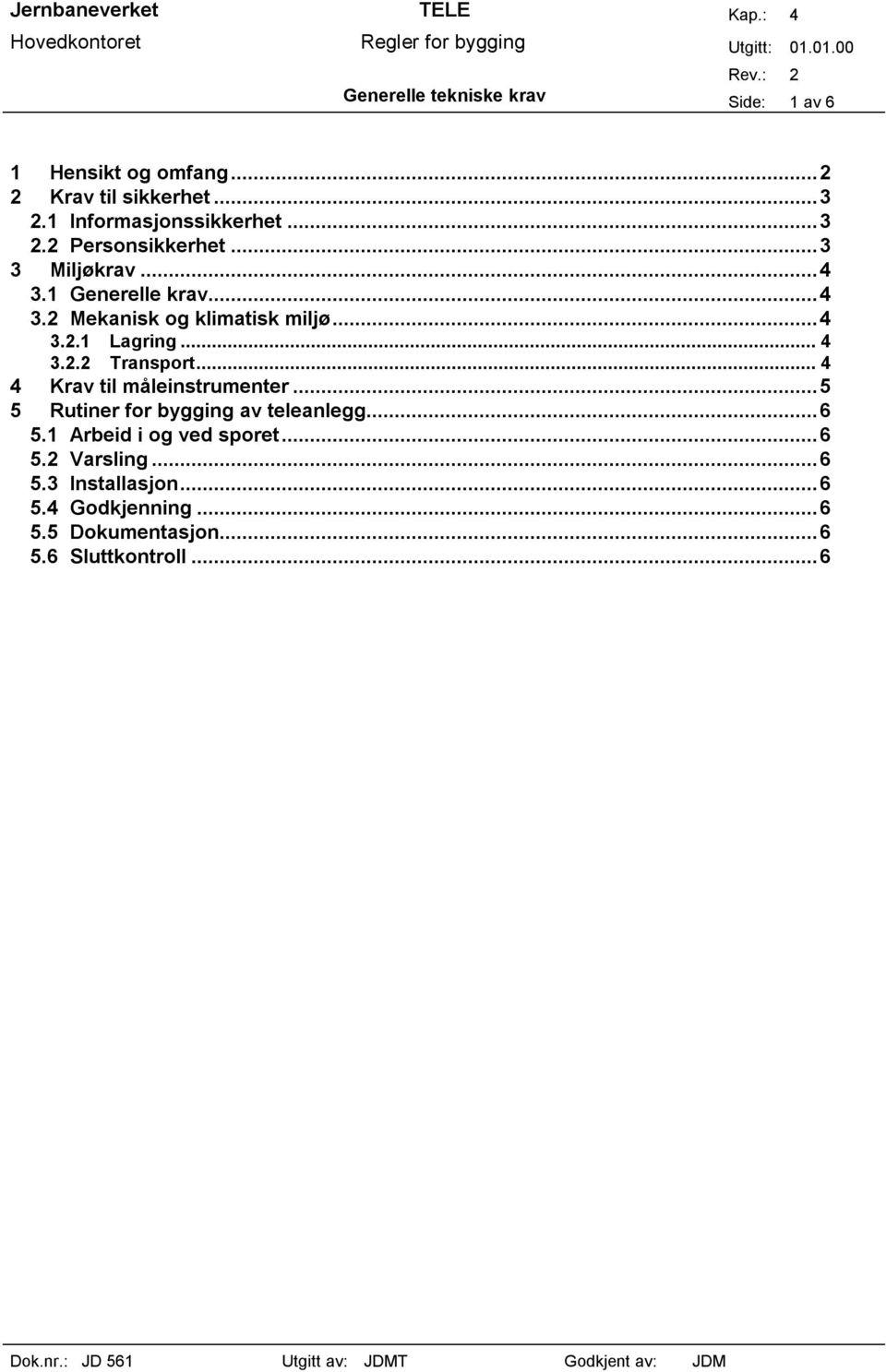 ..4 3.2.2 Transport...4 4 Krav til måleinstrumenter...5 5 Rutiner for bygging av teleanlegg...6 5.