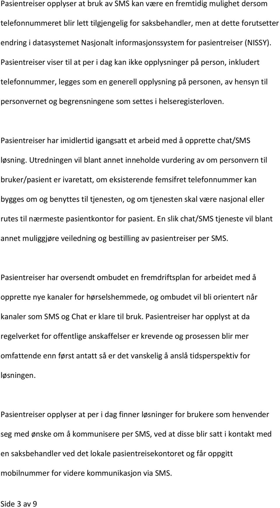 Pasientreiser viser til at per i dag kan ikke opplysninger på person, inkludert telefonnummer, legges som en generell opplysning på personen, av hensyn til personvernet og begrensningene som settes i