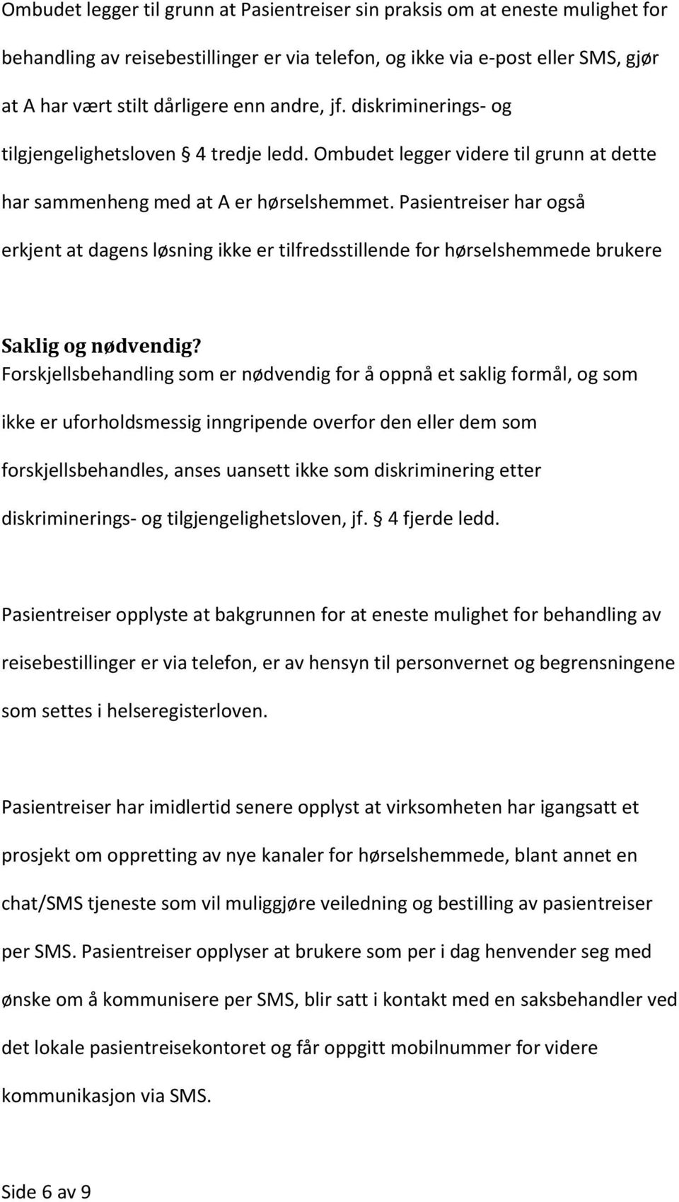 Pasientreiser har også erkjent at dagens løsning ikke er tilfredsstillende for hørselshemmede brukere Saklig og nødvendig?