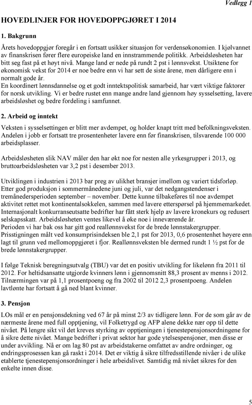 Utsiktene for økonomisk vekst for 2014 er noe bedre enn vi har sett de siste årene, men dårligere enn i normalt gode år.