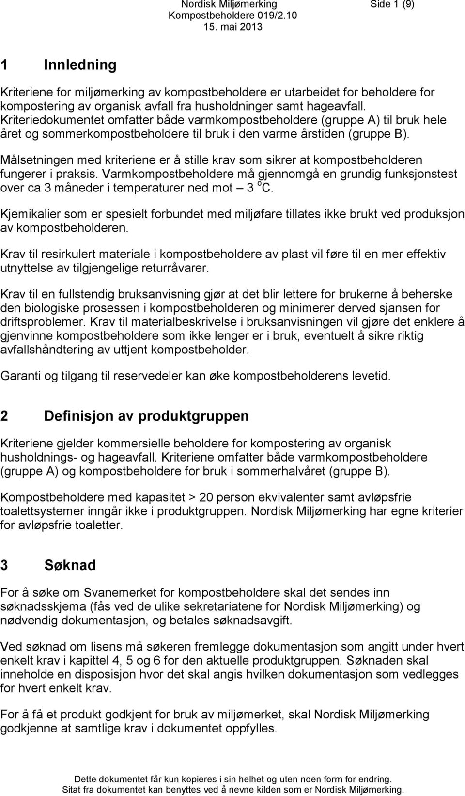 Målsetningen med kriteriene er å stille krav som sikrer at kompostbeholderen fungerer i praksis.