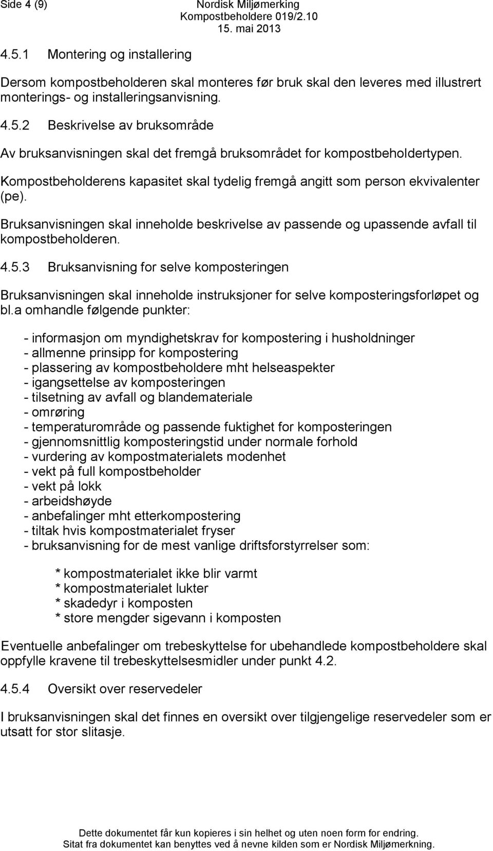 3 Bruksanvisning for selve komposteringen Bruksanvisningen skal inneholde instruksjoner for selve komposteringsforløpet og bl.