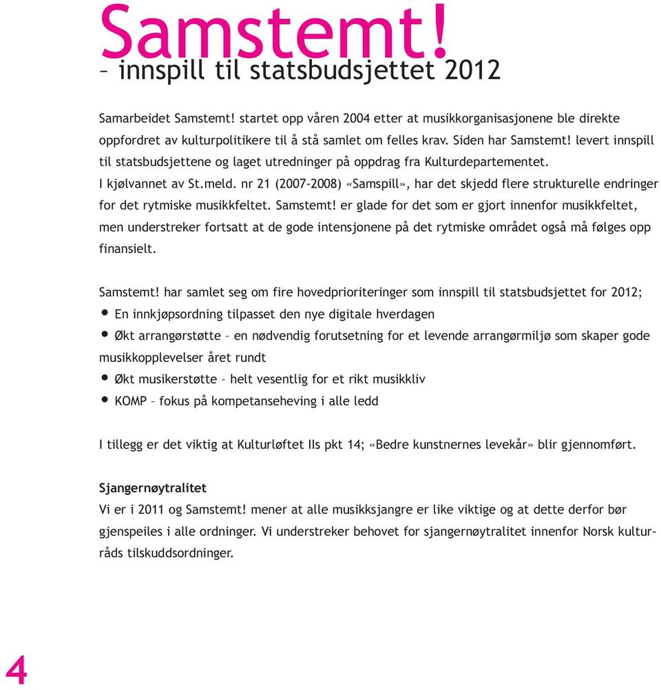 nr 21 (2007-2008) «Samspill», har det skjedd flere strukturelle endringer for det rytmiske musikkfeltet. Samstemt!