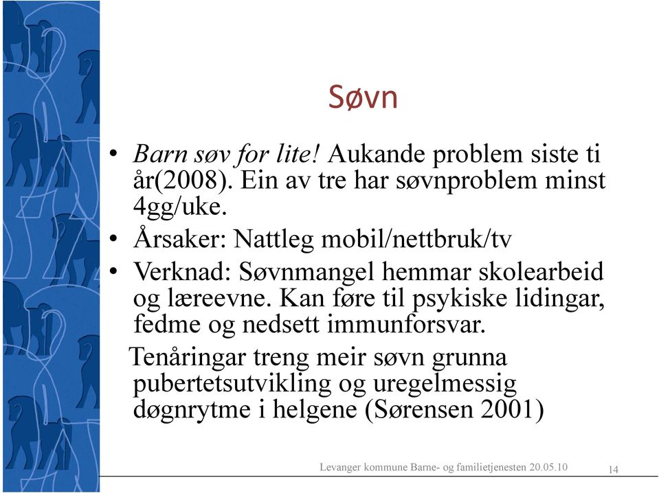 Kan føre til psykiske lidingar, fedme og nedsett immunforsvar.