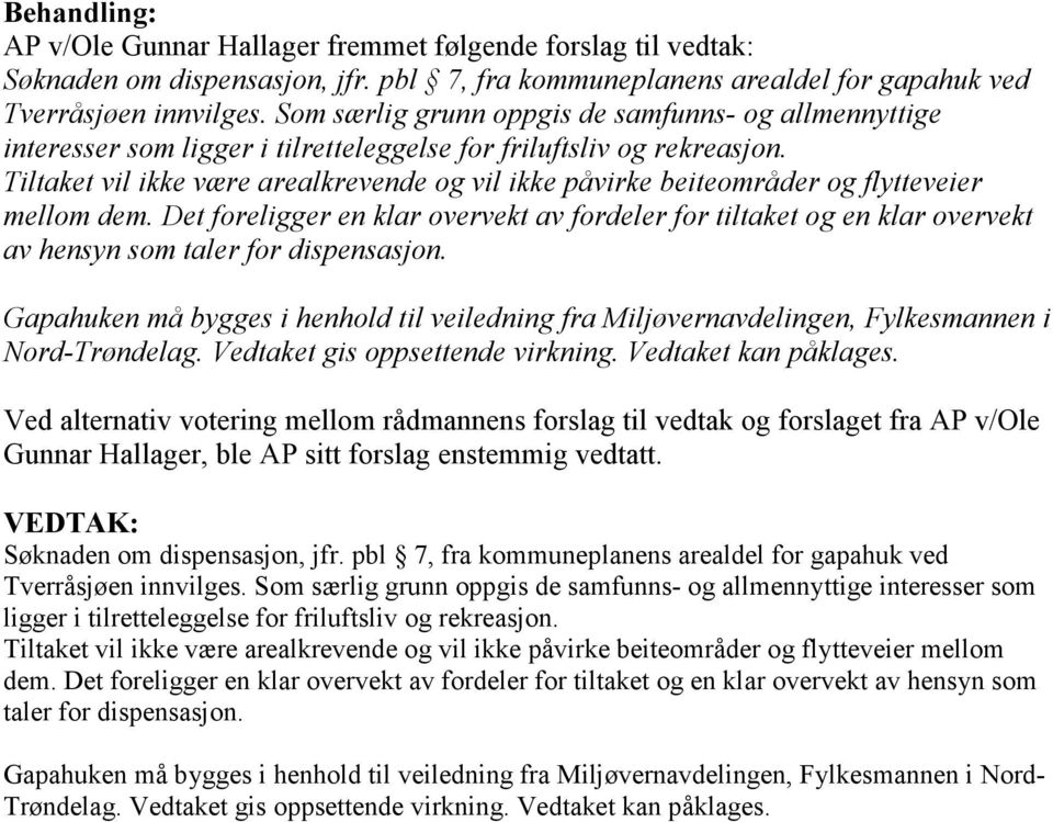 Tiltaket vil ikke være arealkrevende og vil ikke påvirke beiteområder og flytteveier mellom dem.