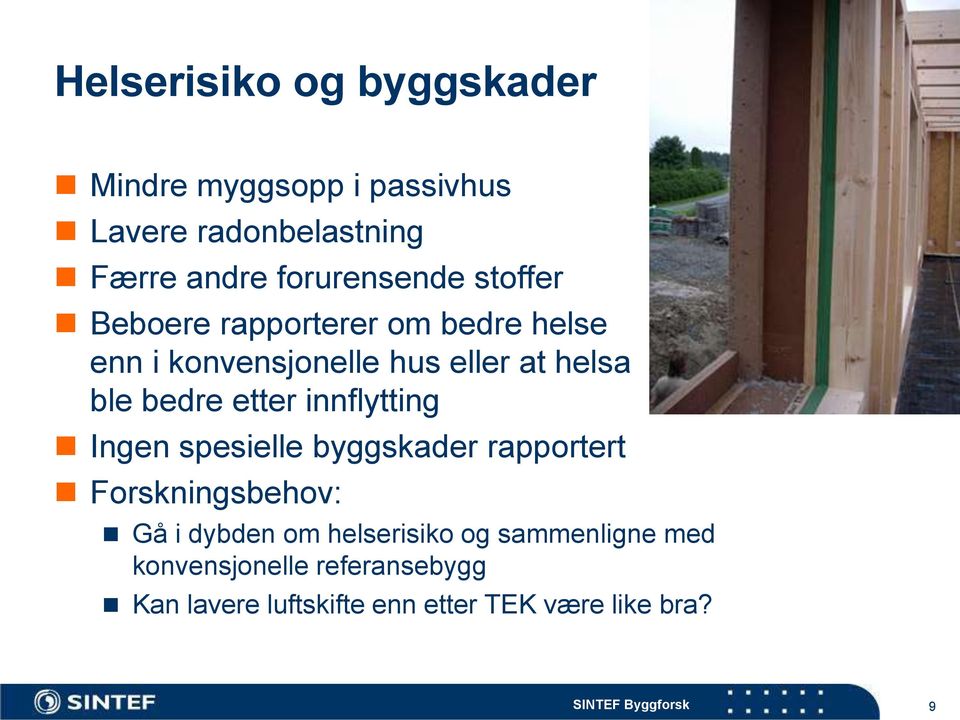 ble bedre etter innflytting Ingen spesielle byggskader rapportert Forskningsbehov: Gå i dybden om