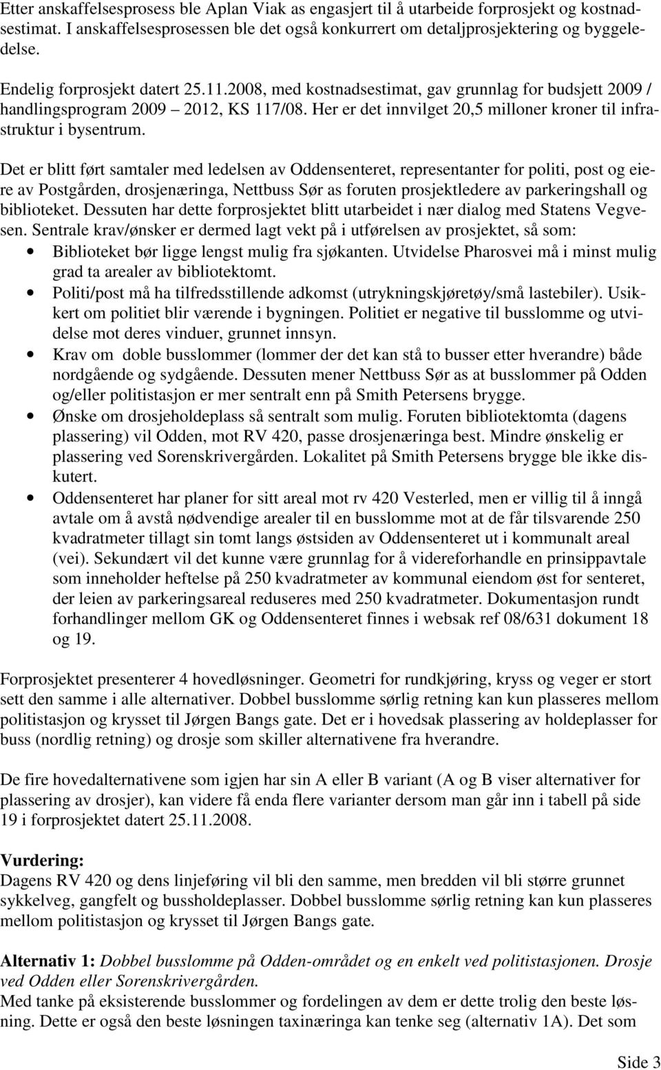 Her er det innvilget 20,5 milloner kroner til infrastruktur i bysentrum.