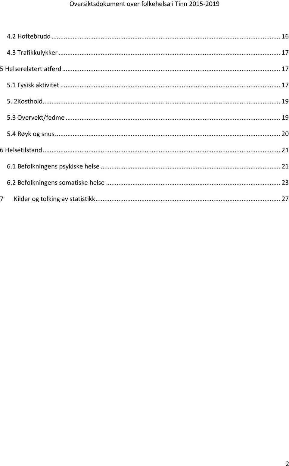 .. 20 6 Helsetilstand... 21 6.1 Befolkningens psykiske helse... 21 6.2 Befolkningens somatiske helse.