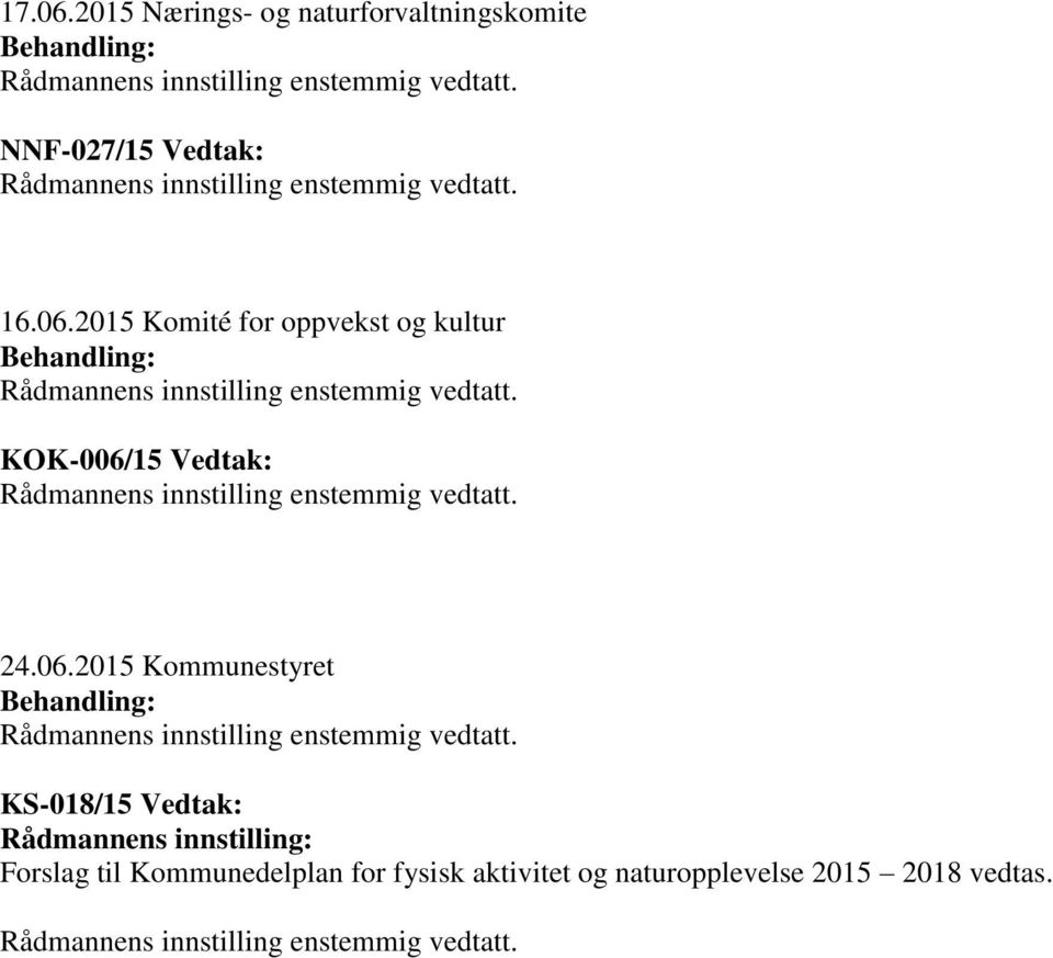 2015 Komité for oppvekst og kultur Rådmannens innstilling enstemmig vedtatt.