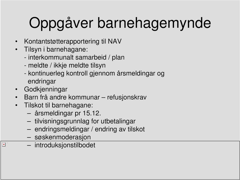 endringar Godkjenningar Barn frå andre kommunar refusjonskrav Tilskot til barnehagane: årsmeldingar pr