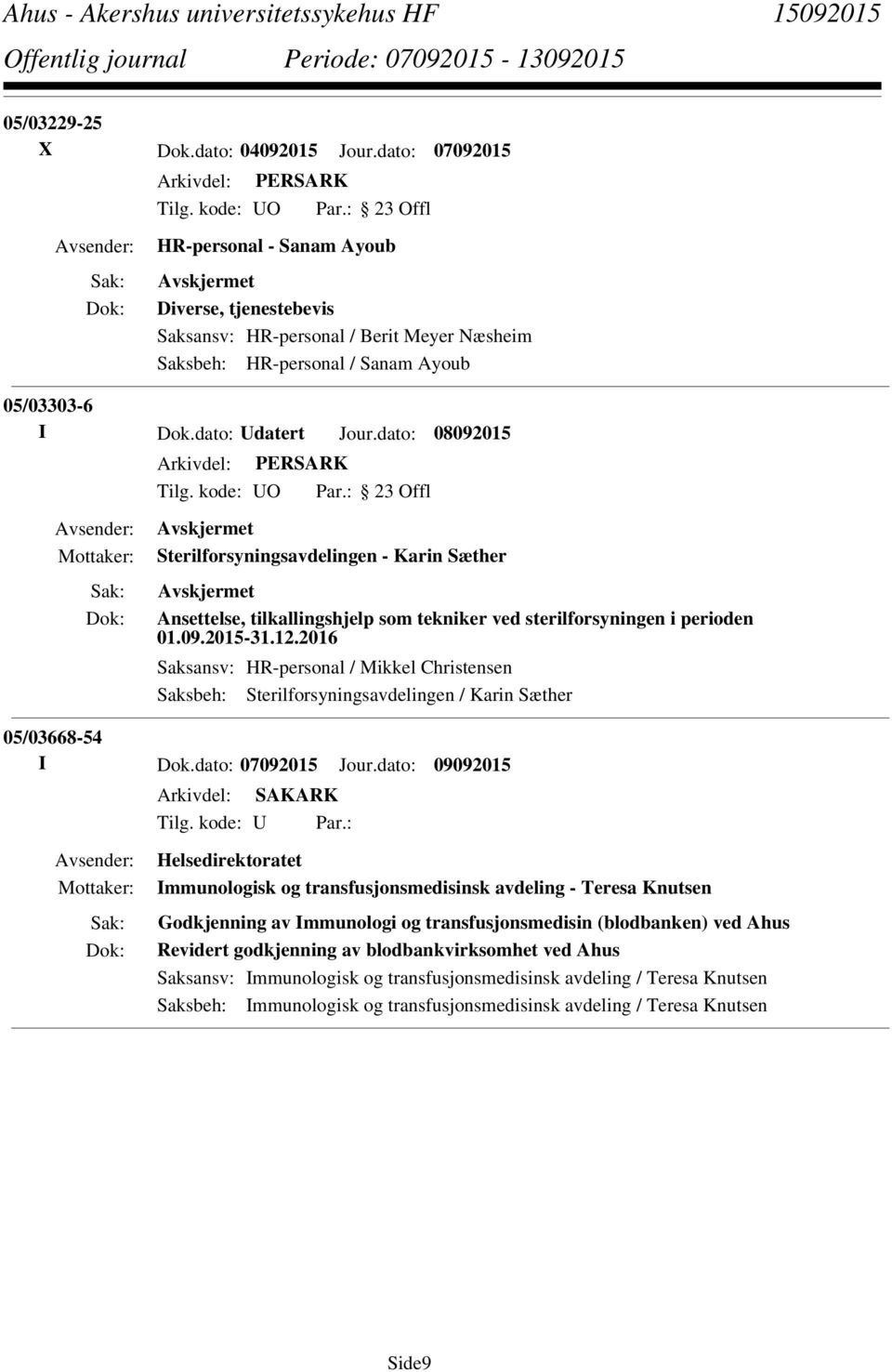 2016 Saksansv: HR-personal / Mikkel Christensen Saksbeh: Sterilforsyningsavdelingen / Karin Sæther 05/03668-54 I Dok.dato: 07092015 Jour.dato: 09092015 Tilg. kode: U Par.