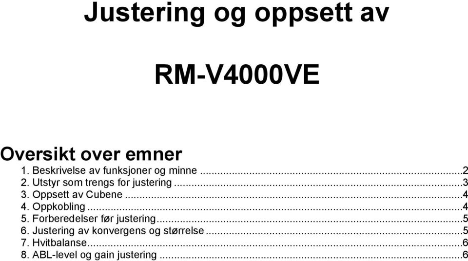 Oppsett av Cubene...4 4. Oppkobling...4 5. Forberedelser før justering...5 6.