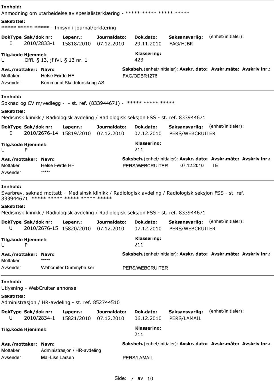 833944671 2010/2676-14 15819/2010 ERS/WEBCRTER ERS/WEBCRTER TE Svarbrev, søknad mottatt - Medisinsk klinikk / Radiologisk avdeling / Radiologisk seksjon FSS - st. ref.