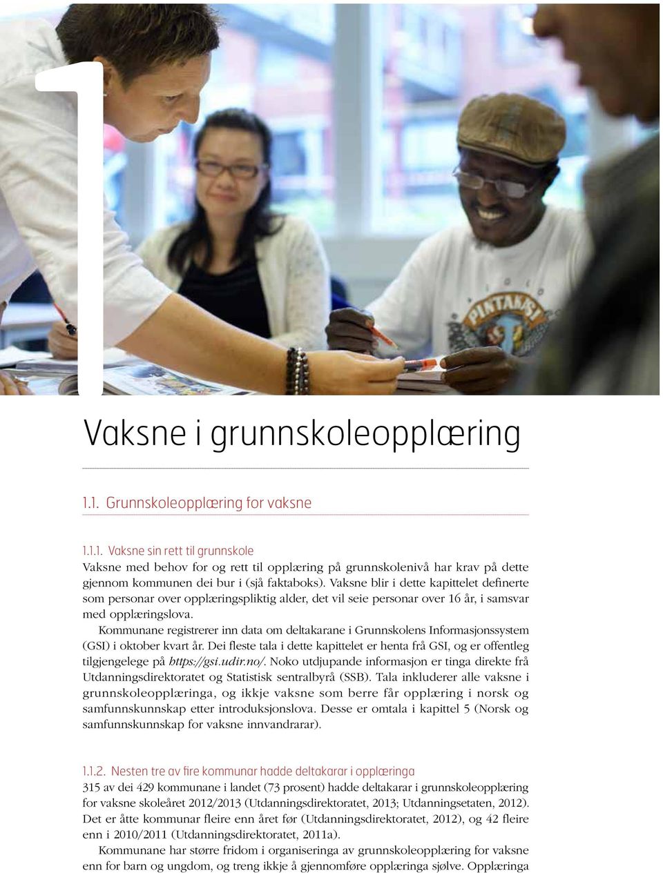 Kommunane registrerer inn data om deltakarane i Grunnskolens Informasjonssystem (GSI) i oktober kvart år.