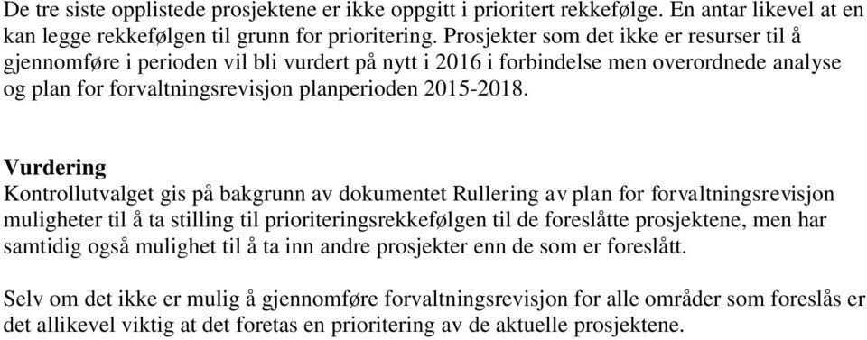 Vurdering Kontrollutvalget gis på bakgrunn av dokumentet Rullering av plan for forvaltningsrevisjon muligheter til å ta stilling til prioriteringsrekkefølgen til de foreslåtte prosjektene, men har