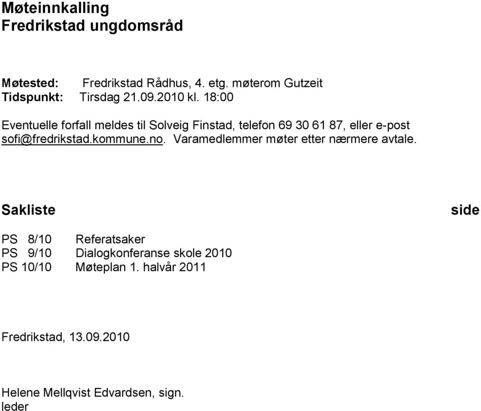 18:00 Eventuelle forfall meldes til Solveig Finstad, telefon 69 30 61 87, eller e-post sofi@fredrikstad.kommune.