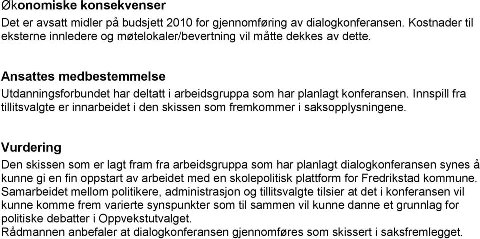 Vurdering Den skissen som er lagt fram fra arbeidsgruppa som har planlagt dialogkonferansen synes å kunne gi en fin oppstart av arbeidet med en skolepolitisk plattform for Fredrikstad kommune.